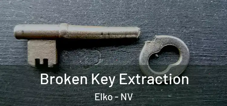  Broken Key Extraction Elko - NV
