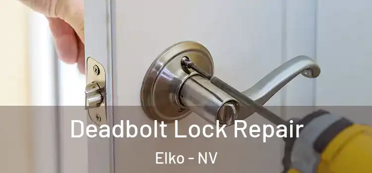 Deadbolt Lock Repair Elko - NV
